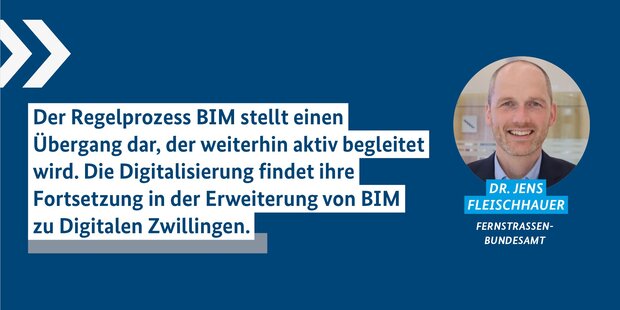 Foto und Zitat Dr. Fleischhauer: "Der Regelprozess BIM stellt einen Übergang dar, der weiterhin aktiv begleitet wird. Die Digitalisierung findet ihre Fortsetzung in der Erweiterung von BIM zu den Digitalen Zwillingen.